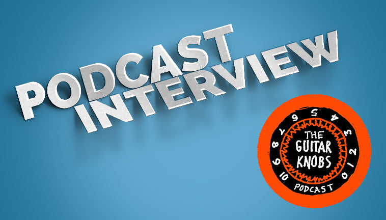 Guitar Knobs Podcast Interview